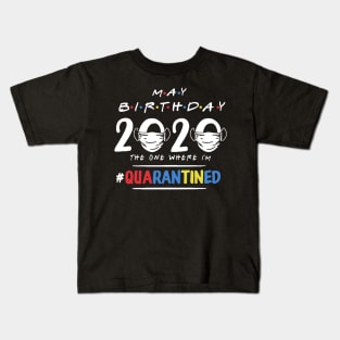 May Birthday 2020 The One Where I'm Quarantined Kids T-Shirt